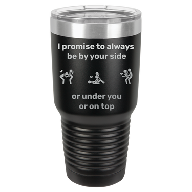 I Promise to Always Be by Your Side Tumbler